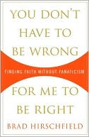 Book You Don't Have to Be Wrong for Me to Be Right: Finding Faith Without Fanaticism free
