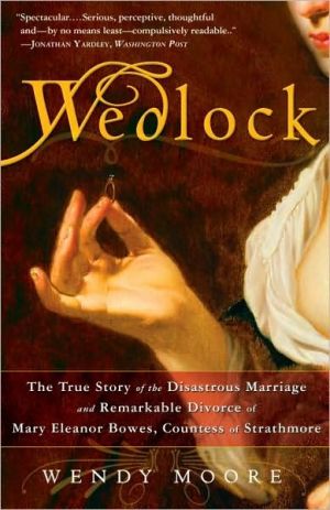 Book Wedlock: The True Story of the Disastrous Marriage and Remarkable Divorce of Mary Eleanor Bowes, Countess of Strathmore free