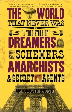 Book The World That Never Was: A True Story of Dreamers, Schemers, Anarchists, and Secret Agents free