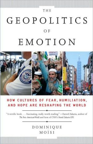 Book The Geopolitics of Emotion: How Cultures of Fear, Humiliation, and Hope are Reshaping the World free