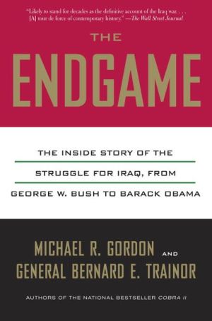 Book The Endgame: The Inside Story of the Struggle for Iraq, from George W. Bush to Barack Obama free