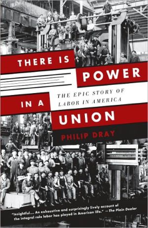 Book There Is Power in a Union: The Epic Story of Labor in America free