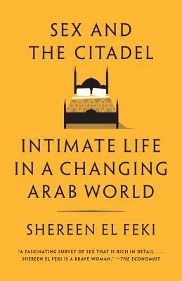 Book Sex and the Citadel: Intimate Life in a Changing Arab World free