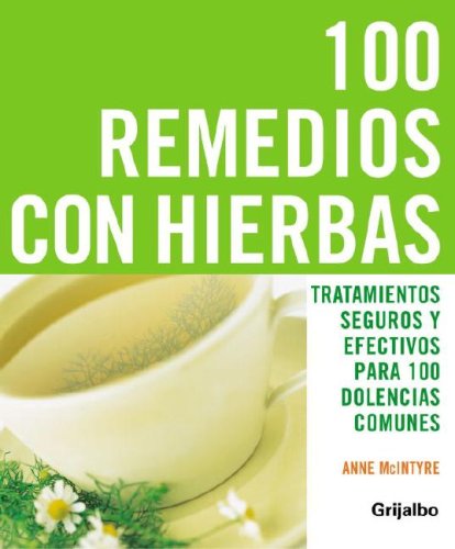 Book 100 remedios con hierbas: TRATAMIENTOS SEGUROS Y EFECTIVOS PARA 100 DOLENCIAS COMUNES (Spanish Edition) free