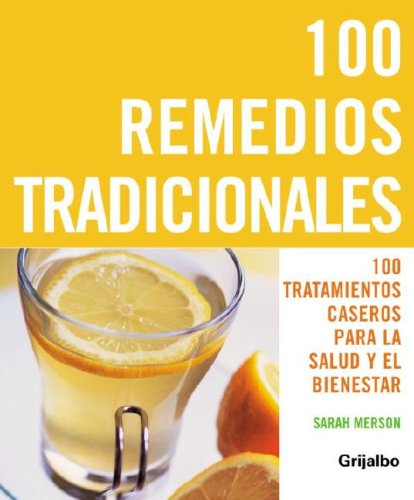 Book 100 Remedios Tradicionales / 100 Traditional Remedies: 100 Tratamientos Caseros Para La Salud Y El Bienestar free