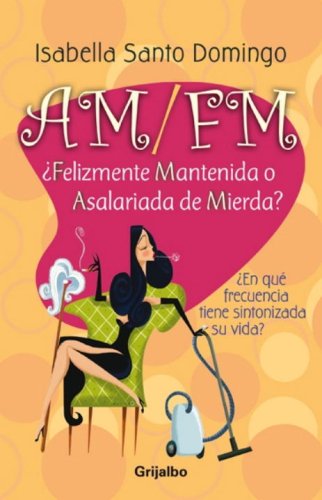 Book AM/FM: ¿Felizmente Mantenida o Asalariada de Mierda? (Spanish Edition) free