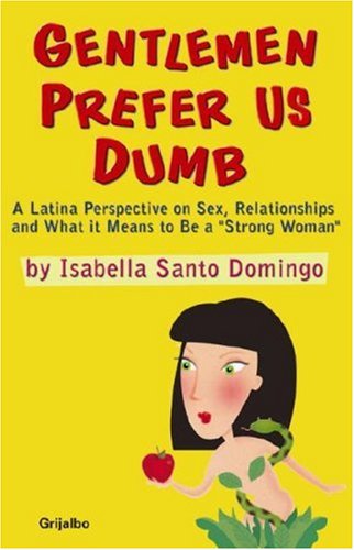 Book Gentlemen Prefer Us Dumb: A Latina Perspective On Sex, Relationships And What It Means To Be A Strong Woman free