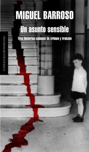 Book Un asunto sensible: Tres historias cubanas de crimen y traición (Literatura Random House) (Spanish Edition) free