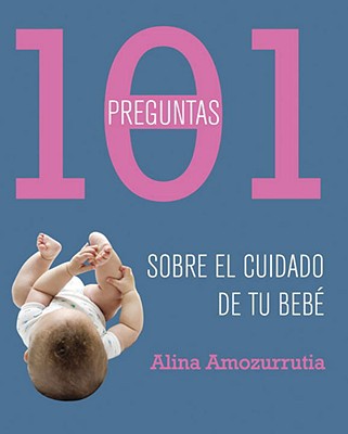 Book 101 Preguntas Sobre el Cuidado de tu Bebe / 101 Questions About Caring for Your Baby (Spanish Edition) free