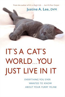 Book It's a Cat's World . . . You Just Live in It: Everything You Ever Wanted to Know About Your Furry Feline free