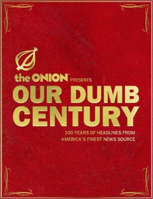 Book Our Dumb Century: The Onion Presents 100 Years of Headlines from America's Finest News Source free