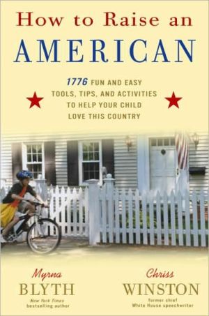 Book How to Raise an American: 1776 Fun and Easy Tools, Tips, and Activities to Help Your Child Love This Country free