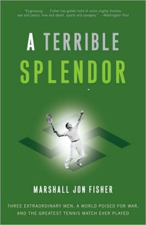 Book A Terrible Splendor: Three Extraordinary Men, a World Poised for War, and the Greatest Tennis Match Ever Played free