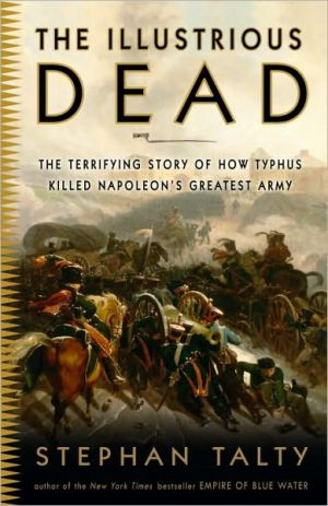 Book The Illustrious Dead: The Terrifying Story of How Typhus Killed Napoleon's Greatest Army free