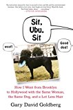 Book Sit, Ubu, Sit: How I went from Brooklyn to Hollywood with the Same Woman, the Same Dog, and a Lot Less Hair free