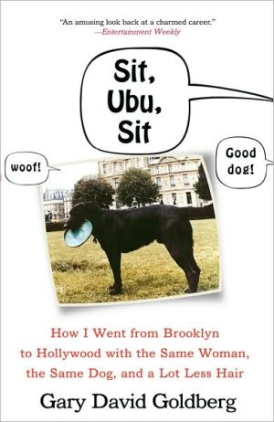 Book Sit, Ubu, Sit: How I Went From Brooklyn To Hollywood With The Same Woman, The Same Dog, And A Lot Less Hair free