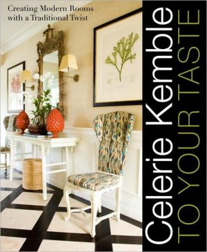 Book Celerie Kemble: To Your Taste: Creating Modern Rooms with a Traditional Twist free