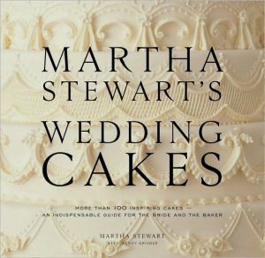 Book Martha Stewart's Wedding Cakes: More Than 100 Inspiring Cakes--An Indispensable Guide for the Bride and the Baker free