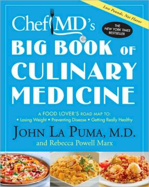 Book ChefMD's Big Book of Culinary Medicine: A Food Lover's Road Map to: Losing Weight, Preventing Disease, Getting Really Healthy free