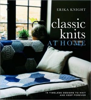 Book Classic Knits at Home: 15 Timeless Designs to Knit and Keep Forever free