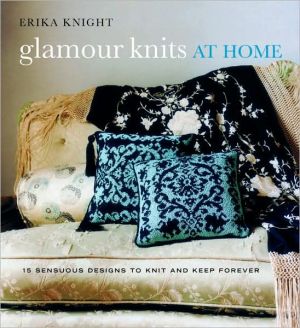 Book Glamour Knits at Home: 15 Sensuous Designs to Knit and Keep Forever (Erika Knight Collectibles) free