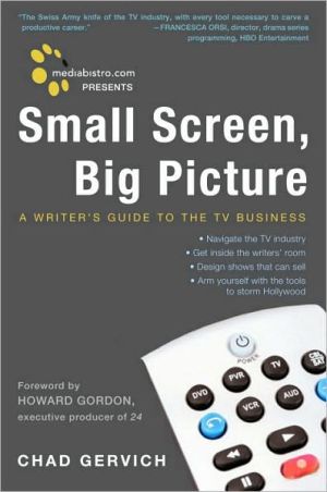 Book Mediabistro.com Presents Small Screen, Big Picture: A Writer's Guide to the TV Business free