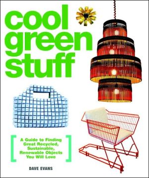 Book Cool Green Stuff: A Guide to Finding Great Recycled, Sustainable, Renewable Objects You Will Love free