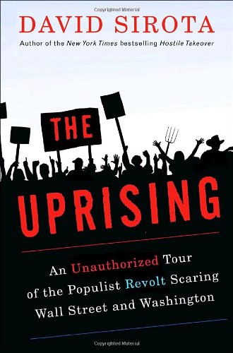 Book The Uprising: An Unauthorized Tour of the Populist Revolt Scaring Wall Street and Washington free