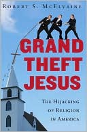 Book Grand Theft Jesus: The Hijacking of Religion in America free