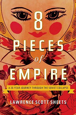 Book Eight Pieces of Empire: A 20-Year Journey Through the Soviet Collapse free