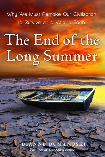 Book The End of the Long Summer: Why We Must Remake Our Civilization to Survive on a Volatile Earth free