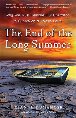 Book The End of the Long Summer: Why We Must Remake Our Civilization to Survive on a Volatile Earth free