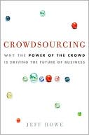 Book Crowdsourcing: Why the Power of the Crowd Is Driving the Future of Business free