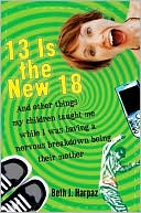 Book 13 Is the New 18: And Other Things My Children Taught Me--While I Was Having a Nervous Breakdown Being Their Mother free