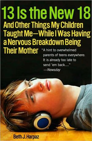 Book 13 Is the New 18: And Other Things My Children Taught Me--While I Was Having a Nervous Breakdown Being Their Mother free