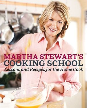 Book Martha Stewart's Cooking School: Lessons and Recipes for the Home Cook: A Cookbook free