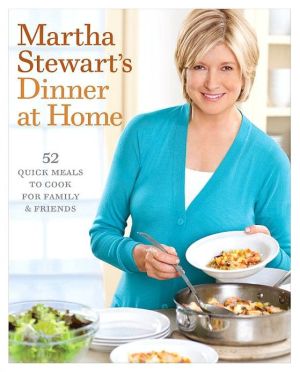 Book Martha Stewart's Dinner at Home: 52 Quick Meals to Cook for Family and Friends: A Cookbook free
