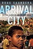 Book Arrival City: The Final Migration and Our Next World free