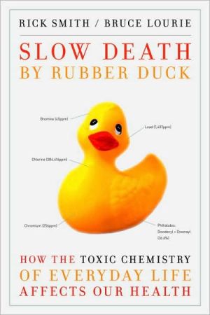 Book Slow Death by Rubber Duck: How the Toxic Chemistry of Everyday Life Affects Our Health free