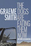 Book The Dogs Are Eating Them Now: Our War in Afghanistan free