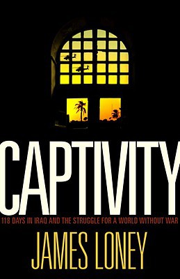 Book Captivity: 118 Days in Iraq and the Struggle for a World Without War free