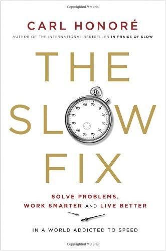 Book The Slow Fix: Solve Problems, Work Smarter and Live Better in a World Addicted to Speed free