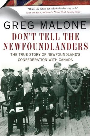 Book Don't Tell the Newfoundlanders: The True Story of Newfoundland's Confederation with Canada free