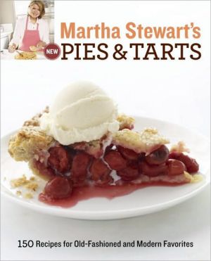Book Martha Stewart's New Pies and Tarts: 150 Recipes for Old-Fashioned and Modern Favorites: A Baking Book free
