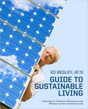 Book Ed Begley, Jr.'s Guide to Sustainable Living: Learning to Conserve Resources and Manage an Eco-Conscious Life free