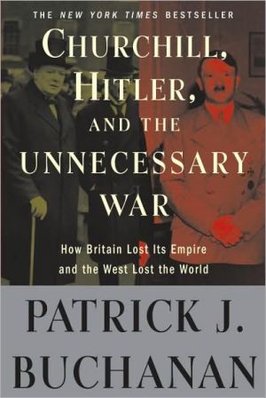 Book Churchill, Hitler, and "The Unnecessary War": How Britain Lost Its Empire and the West Lost the World free