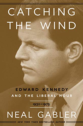 Book Catching the Wind: Edward Kennedy and the Liberal Hour, 1932-1975 free