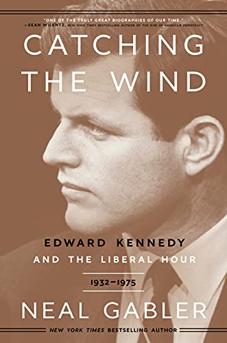 Book Catching the Wind: Edward Kennedy and the Liberal Hour, 1932-1975 free