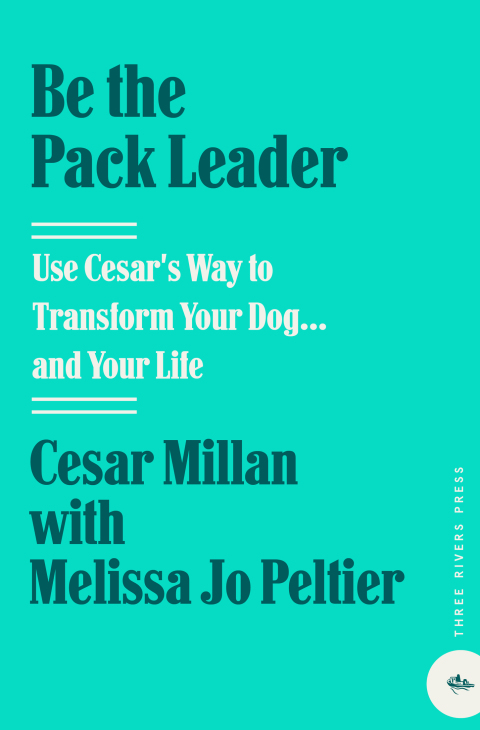 Book Be the Pack Leader: Use Cesar's Way to Transform Your Dog . . . and Your Life free
