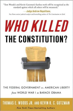 Book Who Killed the Constitution?: The Federal Government vs. American Liberty from World War I to Barack Obama free